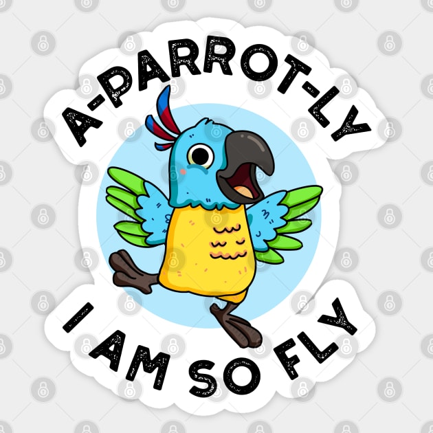 A-parrot-ly I Am So Fly Cute Animal Parrot Pun Sticker by punnybone